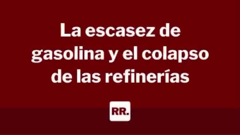 La escasez de gasolina y el colapso de las refinerías