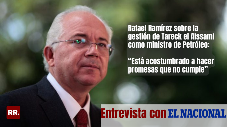 ENTREVISTA| Rafael Ramírez sobre la gestión de Tareck el  Aissami como ministro de Petróleo: “Está acostumbrado a hacer promesas  que no cumple”